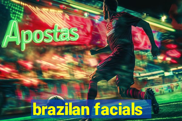 brazilan facials